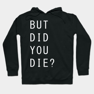 BUT DID YOU DIE? Hoodie